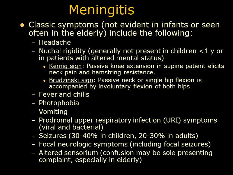 Meningitis Classic symptoms (not evident in infants or seen often in the elderly) include